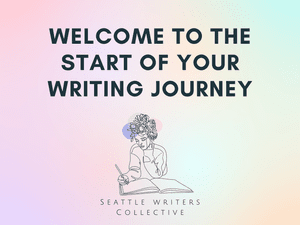 Welcome to the start of your writing journey — Seattle Writers Collective graphic.